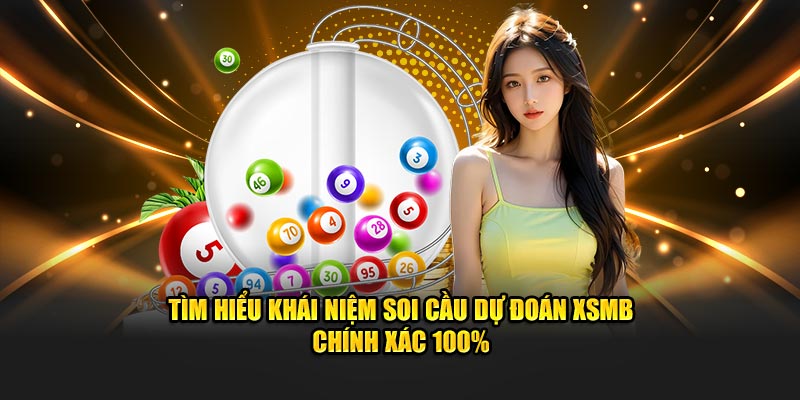 Tìm hiểu khái niệm soi cầu dự đoán XSMB chính xác 100%
